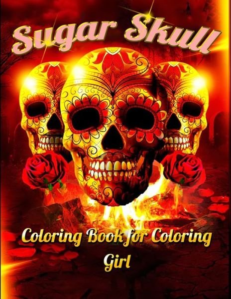 Sugar Skull Coloring Book for Coloring Girl - Masab Press House - Books - Independently Published - 9798604355398 - January 25, 2020