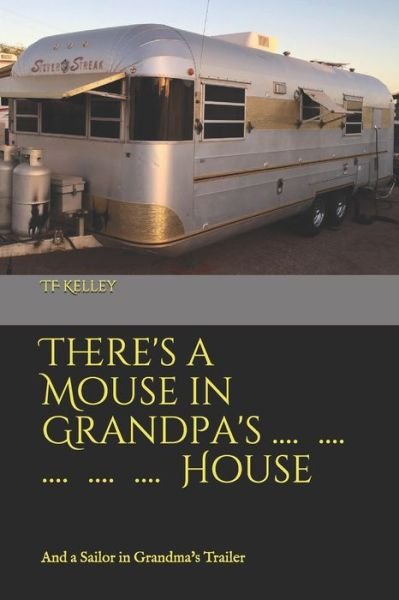 There's a Mouse in Grandpa's House - Tf Kelley - Kirjat - Independently Published - 9798610857398 - perjantai 7. helmikuuta 2020