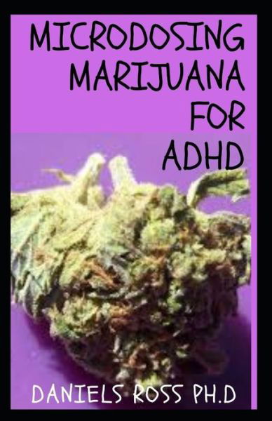 Microdosing Marijuana for ADHD - Daniels Ross Ph D - Livros - Independently Published - 9798612738398 - 11 de fevereiro de 2020