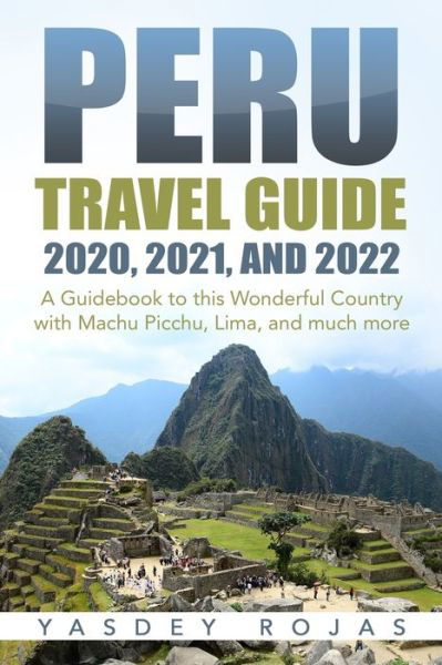 Cover for Yasdey Rojas · Peru Travel Guide 2020, 2021, and 2022 (Pocketbok) (2020)
