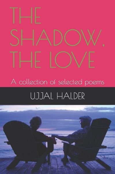 Cover for Ujjal Halder · The Shadow, the Love: A collection of selected poems - Agony (Paperback Book) (2020)
