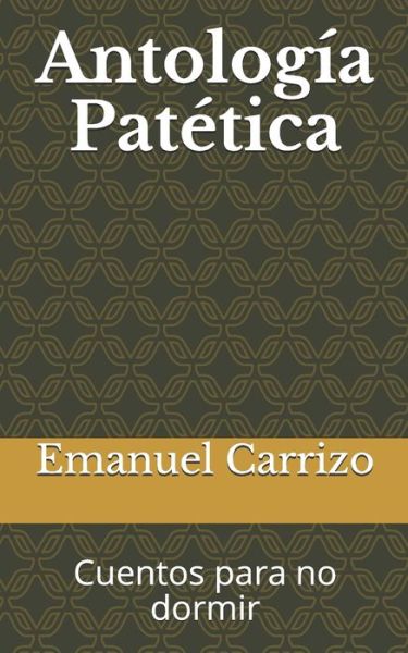 Cover for Emanuel Carrizo · Antologia Patetica: Cuentos para no dormir (Paperback Book) (2020)