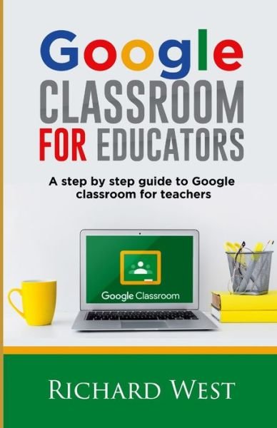 Cover for Richard West · Google Classroom For Educators (Pocketbok) (2020)