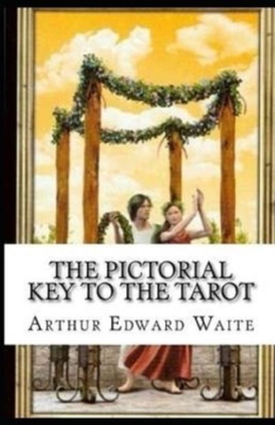 The Pictorial Key To The Tarot Illustrated - Arthur Edward Waite - Books - Independently Published - 9798696323398 - October 11, 2020