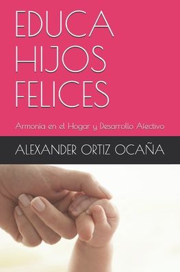 Cover for Alexander Ortiz Ocaña · Educa Hijos Felices (Paperback Book) (2020)