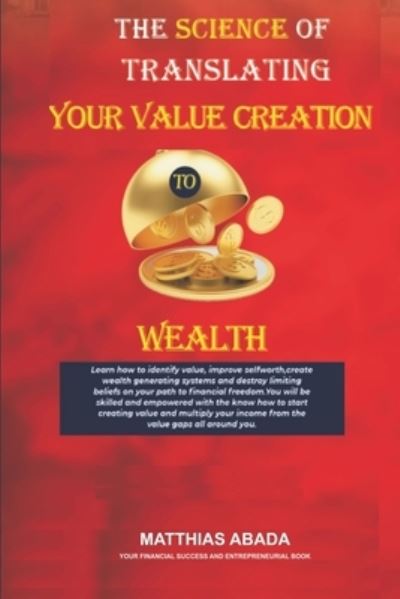 Cover for Matthias Abada · The Science of Translating Your Value Creation to Wealth (Paperback Book) (2021)