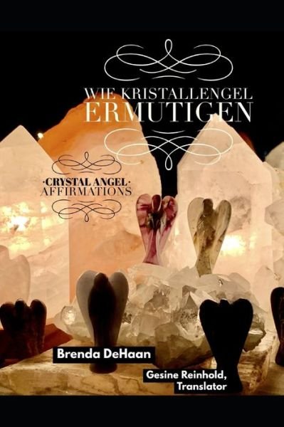 Cover for DeHaan Brenda DeHaan · Wie Kristallengel ermutigen / Crystal Angel Affirmations: Ein zweisprachiges deutsch englisches Buch / A Bilingual German English Book (Taschenbuch) (2021)