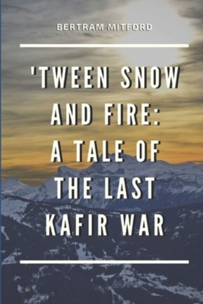 Cover for Bertram Mitford · 'Tween Snow and Fire (Paperback Book) (2021)