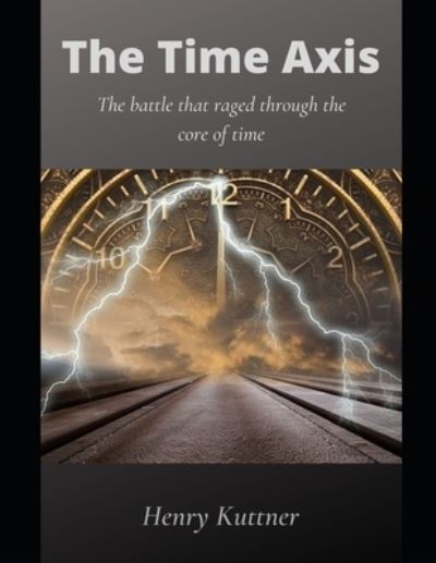 The Time Axis - Henry Kuttner - Kirjat - Independently Published - 9798726448398 - maanantai 22. maaliskuuta 2021