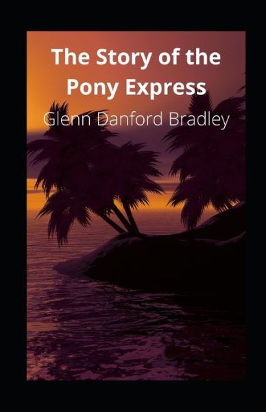 Cover for Glenn Danford Bradley · The Story of the Pony Express illustrated (Paperback Book) (2021)