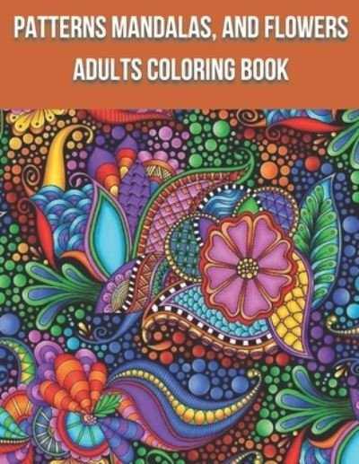 Cover for First Choice · Patterns Mandalas, And Flowers Adults Coloring Book: Activity book for adults, coloring and entertainment, simple method to fight against stress and depression (Paperback Book) (2021)