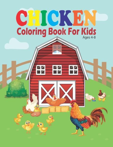 Cover for Jhon McNissay · Chicken Coloring Book For Kids ages 4-8: Funny Chickens, Chicks and Roosters Coloring book for Toddlers Preschool Boys &amp; Girls Ages 4-8. Gift for Chicken and Rooster Lovers (Paperback Bog) (2021)