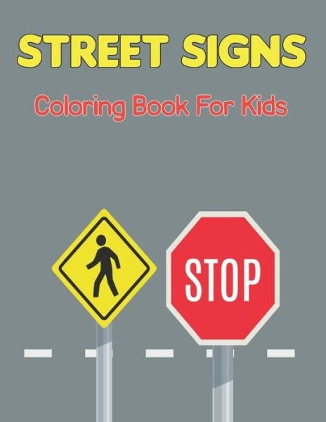 Cover for Suart Philips Press · Traffic Signs Coloring Book for Kids: Road Signs Activity Books - The Road Book Gift For Kids and Toddler Boys and Girls Vol-1 (Paperback Book) (2021)
