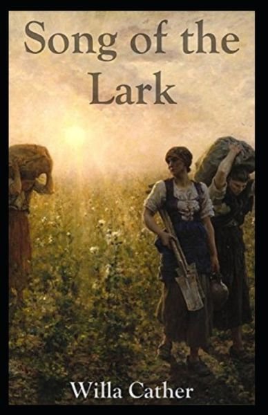 The Song of the Lark Illustrated - Willa Cather - Bøger - Independently Published - 9798748004398 - 3. maj 2021