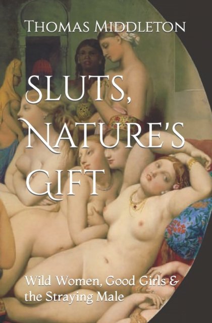 Cover for Thomas Middleton · Sluts, Nature's Gift: Wild Women, Good Girls &amp; the Straying Male (Paperback Book) (2022)
