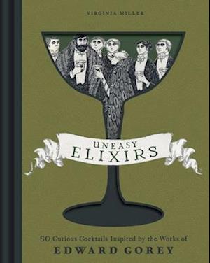 Cover for Virginia Miller · Uneasy Elixirs: 50 Curious Cocktails Inspired by the Works of Edward Gorey (Hardcover Book) (2025)