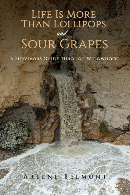 Cover for Arlene Belmont · Life Is More Than Lollipops and Sour Grapes: A Survivors Guide through Widowhood (Paperback Book) (2025)