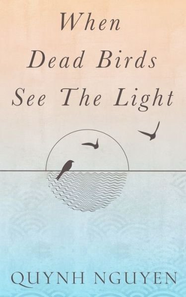 Cover for Quynh Nguyen · When Dead Birds See the Light (Paperback Book) (2022)