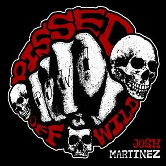 Pissed Off Wild - Josh Martinez - Music - CAMOBEAR - 0847108014399 - March 29, 2012