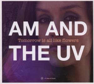 Tomorrow Is All Like Flowers - AM And The UV - Musik - Beat Service - 7035538884399 - 9. maj 2005
