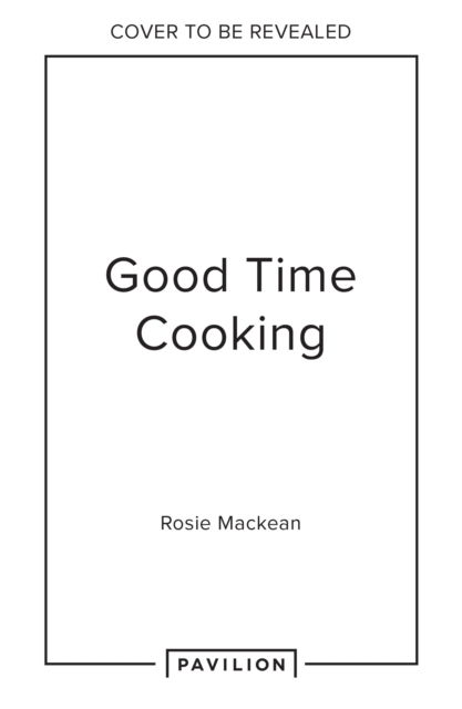 Good Time Cooking: Show-Stopping Menus for Easy Entertaining - Rosie Mackean - Książki - HarperCollins Publishers - 9780008641399 - 12 września 2024