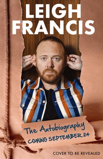 Leigh Francis · Leigh, Myself and I: The Autobiography of Me (Hardcover Book) (2024)