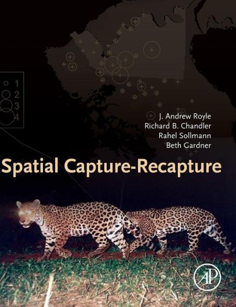 Spatial Capture-Recapture - Royle, J. Andrew (Research Statistician, U.S. Geological Survey, Patuxent Wildlife Research Center, Laurel, MD, USA) - Bücher - Elsevier Science Publishing Co Inc - 9780124059399 - 26. August 2013