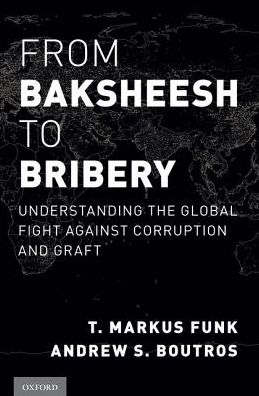 From Baksheesh to Bribery: Understanding the Global Fight Against Corruption and Graft -  - Books - Oxford University Press Inc - 9780190232399 - May 30, 2019