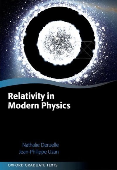 Cover for Deruelle, Nathalie (Director of research, Director of research, CNRS, Laboratory &quot;Astroparticle and Cosmology&quot; (APC) at the University Paris 7.) · Relativity in Modern Physics - Oxford Graduate Texts (Hardcover bog) (2018)