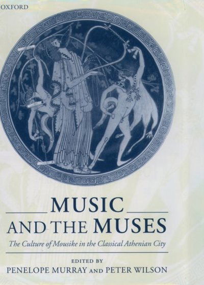 Cover for Murray · Music and the Muses: The Culture of Mousike in the Classical Athenian City (Hardcover Book) (2004)