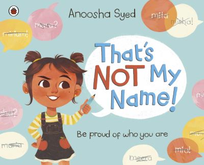 That's Not My Name! - Anoosha Syed - Books - Penguin Random House Children's UK - 9780241569399 - July 28, 2022