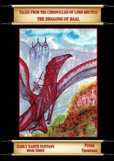 The Dragons of Baal - Peter Thompson - Kirjat - Lulu.com - 9780244667399 - torstai 22. maaliskuuta 2018