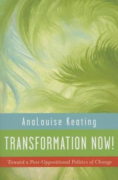 Cover for AnaLouise Keating · Transformation Now!: Toward a Post-Oppositional Politics of Change (Paperback Book) [1st edition] (2012)