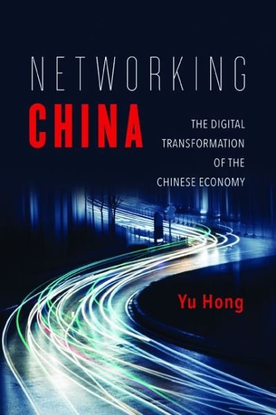 Cover for Yu Hong · Networking China: The Digital Transformation of the Chinese Economy - Geopolitics of Information (Pocketbok) (2017)