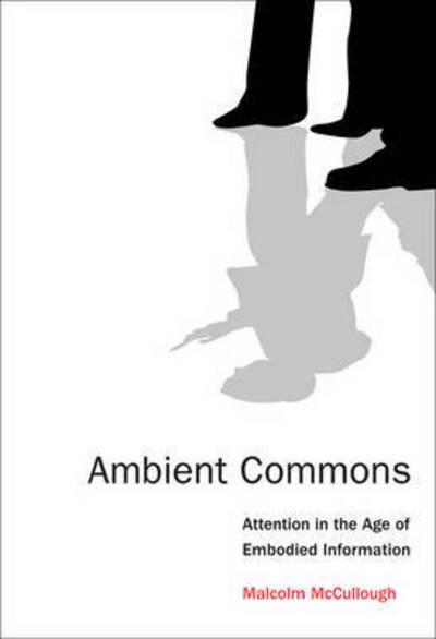 Cover for McCullough, Malcolm (University of Michigan) · Ambient Commons: Attention in the Age of Embodied Information - The MIT Press (Taschenbuch) (2015)