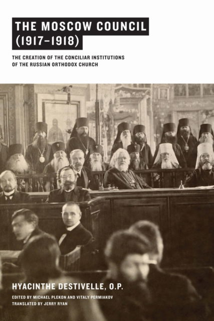 Cover for Hyacinthe Destivelle · The Moscow Council (1917–1918): The Creation of the Conciliar Institutions of the Russian Orthodox Church (Hardcover Book) (2015)