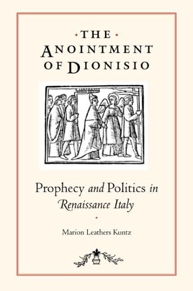 Cover for Kuntz, Marion Leathers (Georgia State) · The Anointment of Dionisio: Prophecy and Politics in Renaissance Italy (Paperback Bog) (2012)