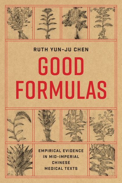 Good Formulas: Empirical Evidence in Mid-Imperial Chinese Medical Texts - Good Formulas - Ruth Yun-Ju Chen - Bøger - University of Washington Press - 9780295751399 - 6. juni 2023
