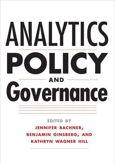 Analytics, Policy, and Governance - Benjamin Ginsberg - Books - Yale University Press - 9780300208399 - February 7, 2017