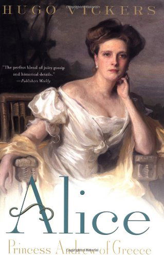 Alice: Princess Andrew of Greece - Hugo Vickers - Books - St. Martin's Griffin - 9780312302399 - June 16, 2003