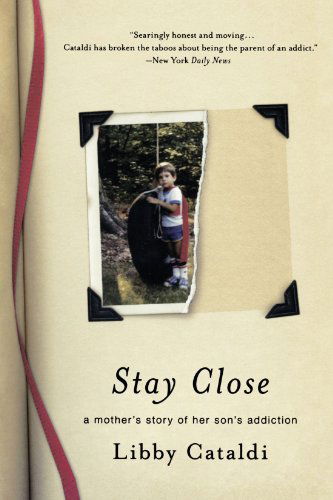 Cover for Libby Cataldi · Stay Close: a Mother's Story of Her Son's Addiction (Paperback Book) [First edition] (2010)