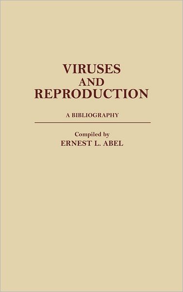 Cover for Ernest L Abel · Viruses and Reproduction: A Bibliography - Bibliographies and Indexes in Medical Studies (Hardcover Book) (1988)