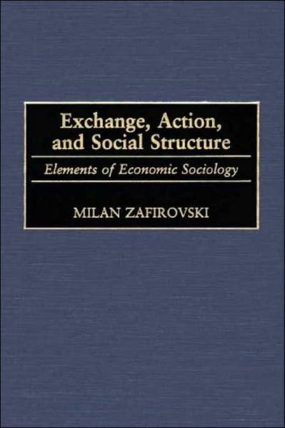 Cover for Milan Zafirovski · Exchange, Action, and Social Structure: Elements of Economic Sociology (Inbunden Bok) (2001)