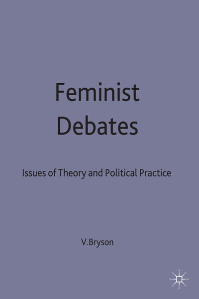 Feminist Debates Issues of Theory and Political Practice - Issues of Theory and Political Practice - Valerie Bryson - Books - Palgrave Macmillan - 9780333613399 - May 21, 1999