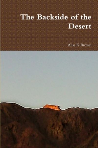 Cover for Alisa K. Brown · Backside of the Desert (Book) (2018)