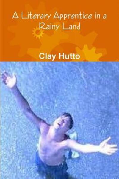 Cover for Clay Hutto · A Literary Apprentice in a Rainy Land (Paperback Book) (2019)
