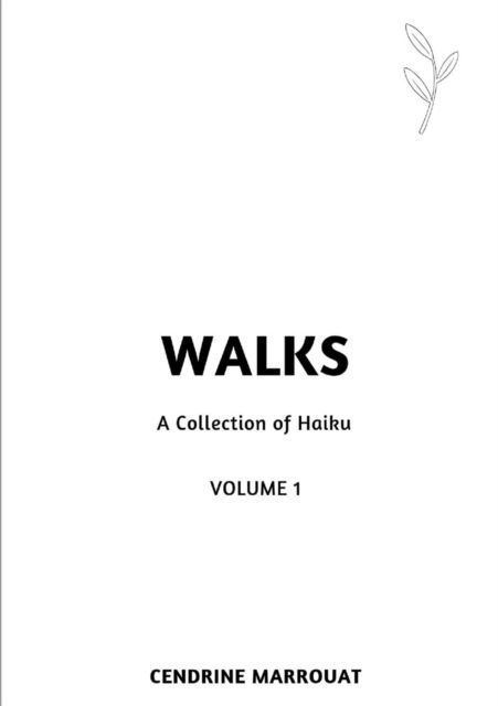 Walks: A Collection of Haiku (Volume 1) - Cendrine Marrouat - Books - Lulu.com - 9780359776399 - July 8, 2019