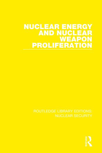 Cover for Stockholm International Peace Research Institute · Nuclear Energy and Nuclear Weapon Proliferation - Routledge Library Editions: Nuclear Security (Hardcover Book) (2020)