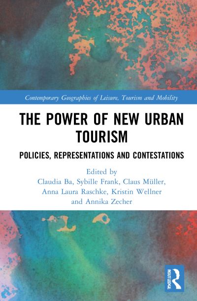 Cover for Claudia Ba · The Power of New Urban Tourism: Spaces, Representations and Contestations - Contemporary Geographies of Leisure, Tourism and Mobility (Hardcover Book) (2021)