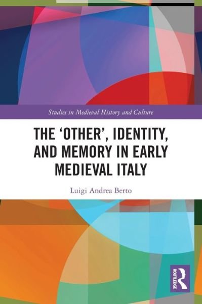 Luigi Andrea Berto · The ‘Other’, Identity, and Memory in Early Medieval Italy - Studies in Medieval History and Culture (Paperback Bog) (2024)
